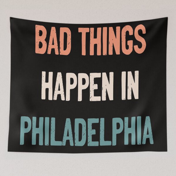 Item preview, bad things happen in philadelphia designed and sold by virilamissa.