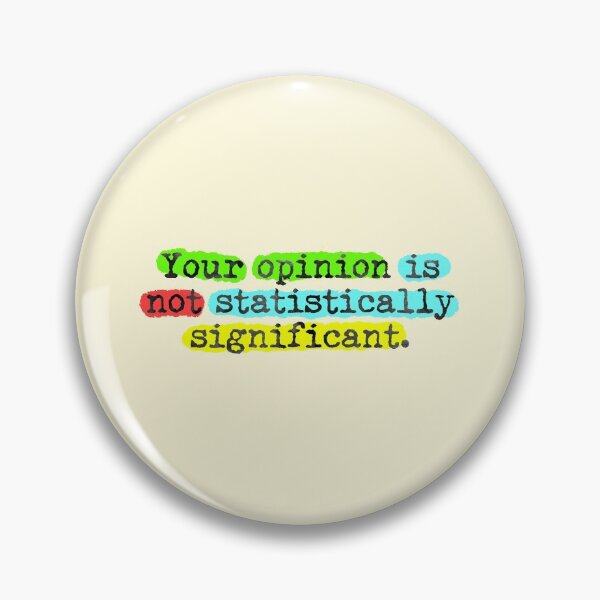 Item preview, Your Opinion Is Not Statistically Significant Sarcasm designed and sold by sharedipmemes.