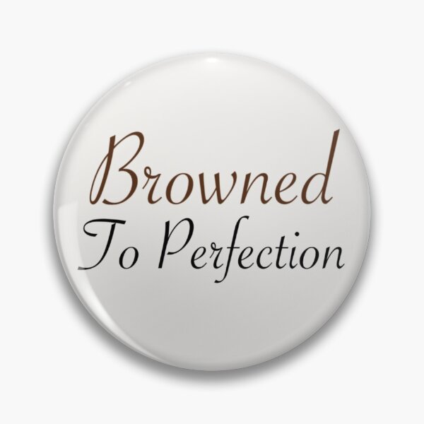 Item preview, Browned to perfection  designed and sold by Tyla  Elise.