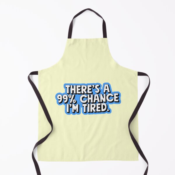Item preview, There's A 99% Chance I'm Tired Lazy College School designed and sold by thefrshmachine.