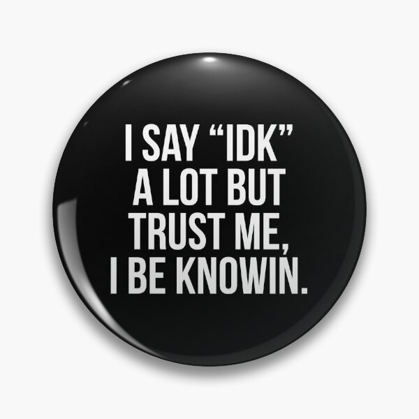 Item preview, I say "idk" a lot but trust me, i be knowin designed and sold by QuotifyShop.