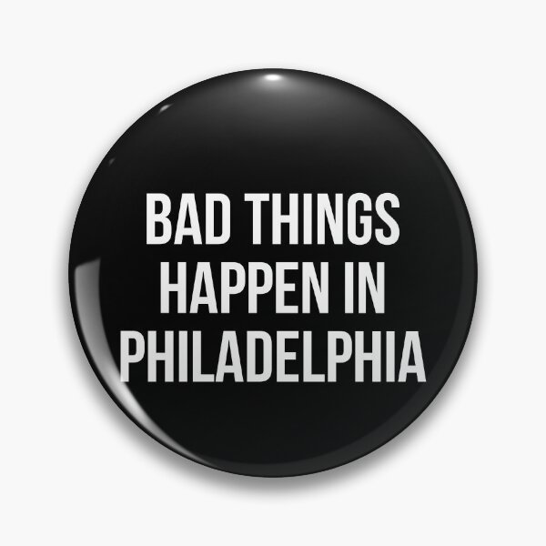 Item preview, Bad things happen in philadelphia  designed and sold by ThePrintCrafty.