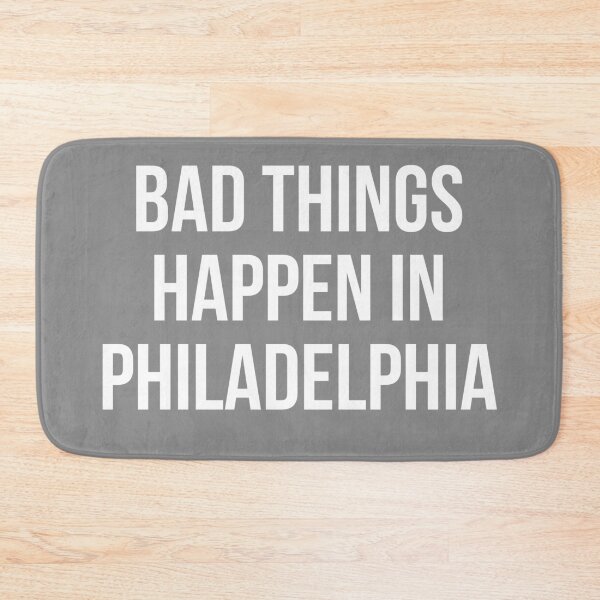 Item preview, Bad things happen in philadelphia  designed and sold by ThePrintCrafty.