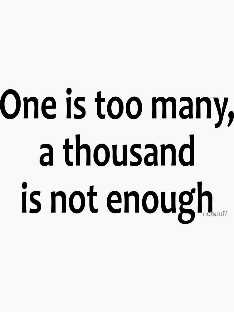 One s too many, A Thousand is not enough - AA Saying by notstuff