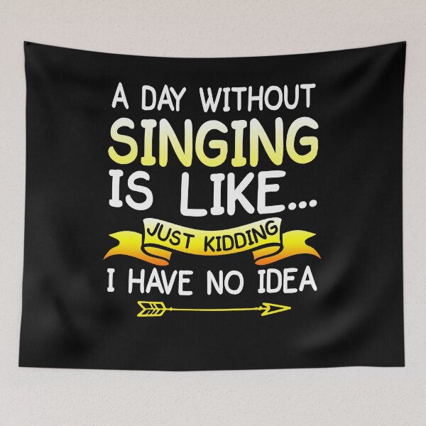 Item preview, A Day Without Singing Is Like... Just Kidding Shirt designed and sold by Simeon	 Dorelus.