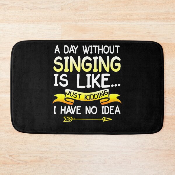 Item preview, A Day Without Singing Is Like... Just Kidding Shirt designed and sold by Simeon	 Dorelus.