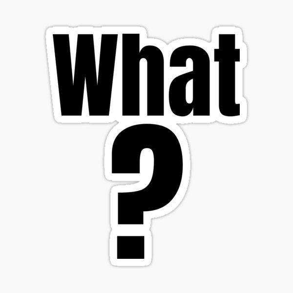 What? (black letters version) Sticker