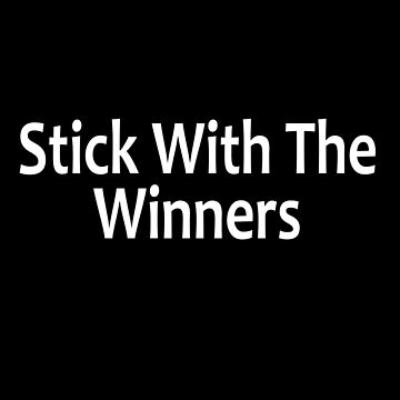 Artwork thumbnail, Stick With The Winners - AA Saying by notstuff