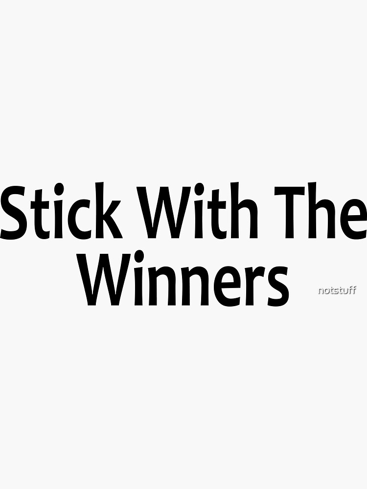 Stick With The Winners - AA Saying by notstuff