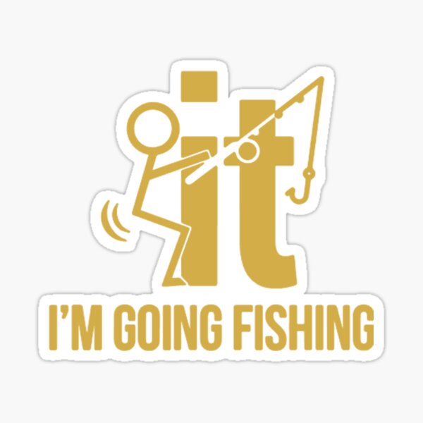 F-It! I'm Going Fishing Sticker for Sale by Sinfamous