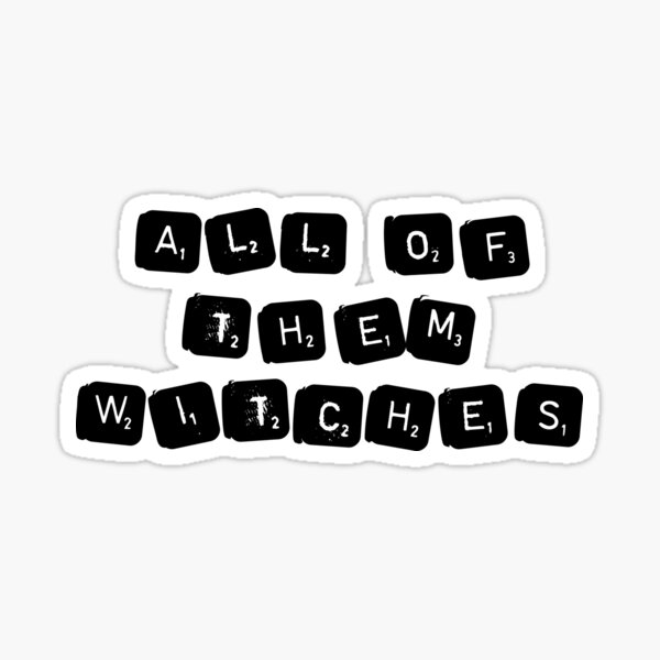 All Of Them Witches Sticker