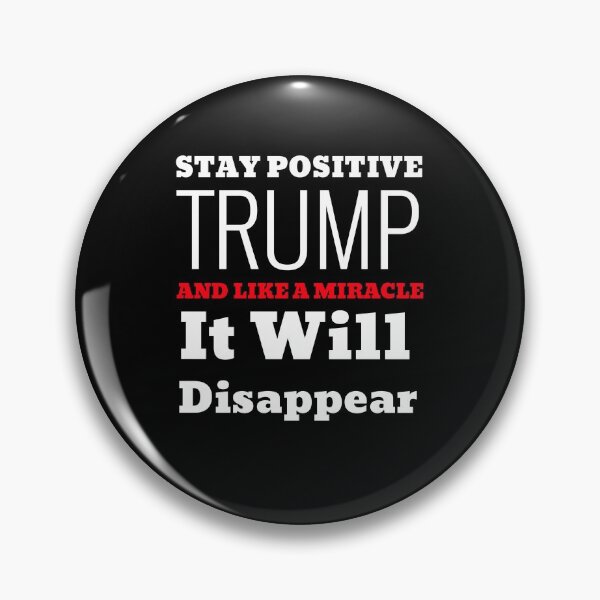 Item preview, Stay Positive Trump And Like A Miracle It'll Disappear designed and sold by Hey-Nice-Shirt.