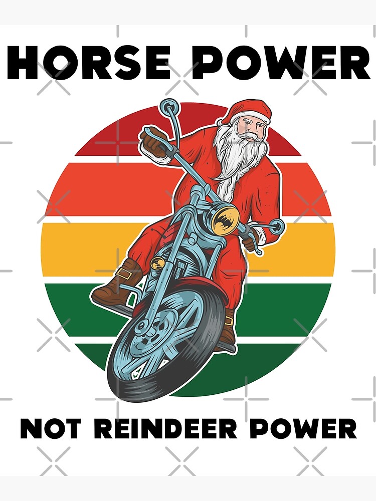 "Santa Motorcycle Horse Power Not Reindeer Power" Poster by stephwil44 Redbubble
