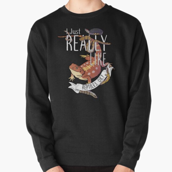 I Just Really Like Reptiles, OK? Pullover Sweatshirt