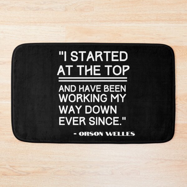 Item preview, Orson Welles Quote – I Started at the Top designed and sold by WhimsicaliTee.
