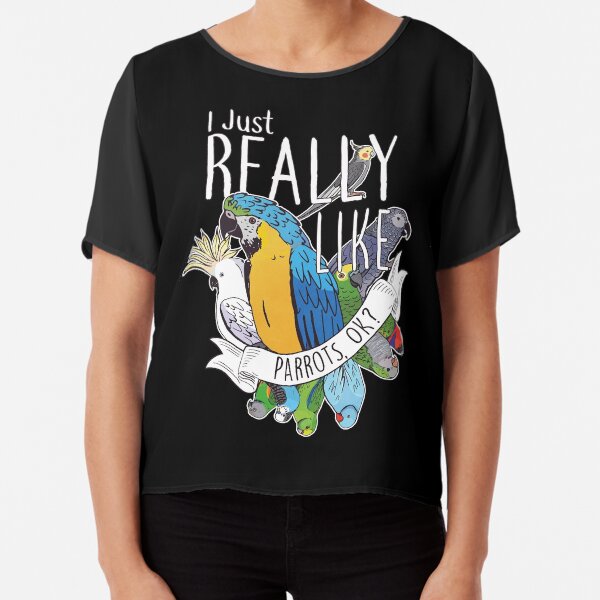 I Just Really Like Parrots, OK? Chiffon Top