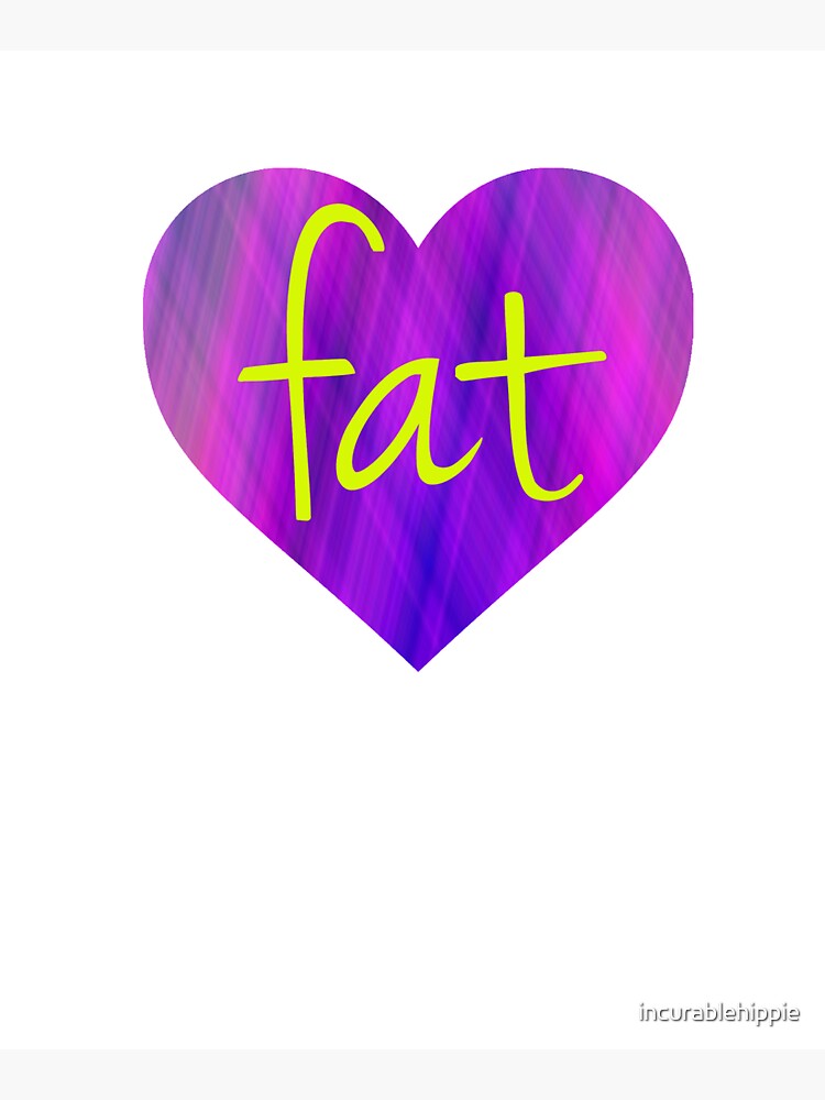 Love Fat - fat positive, fat activism, BoPo by incurablehippie