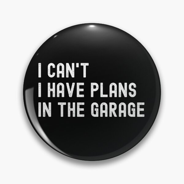 Item preview, I Can´t I Have Plans In The Garage designed and sold by MoMasry.