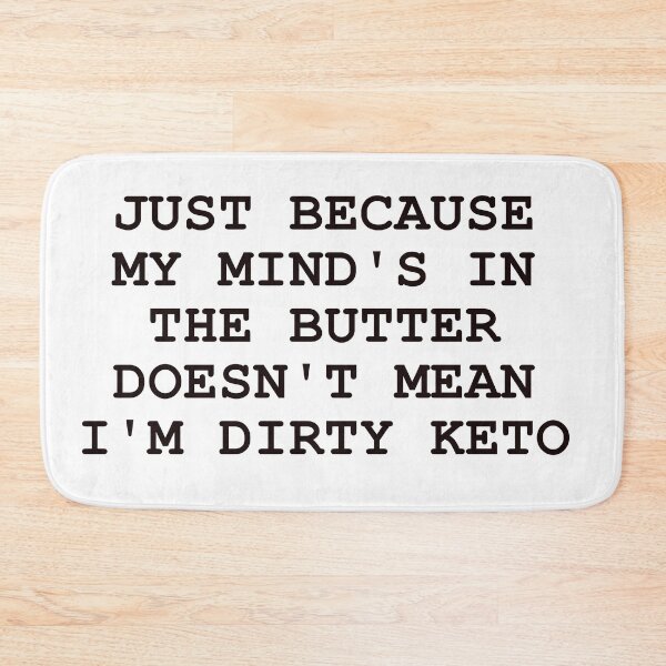 Item preview, JUST BECAUSE MY MIND'S IN THE BUTTER DOESN'T MEAN I'M DIRTY KETO IN BLACK designed and sold by Graykat.