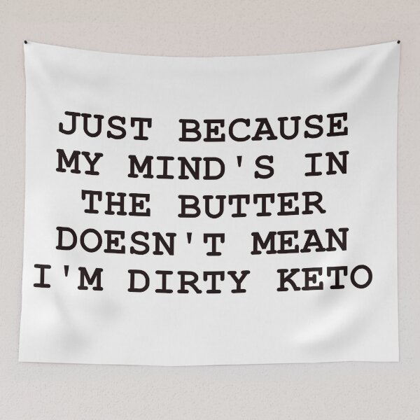 Item preview, JUST BECAUSE MY MIND'S IN THE BUTTER DOESN'T MEAN I'M DIRTY KETO IN BLACK designed and sold by Graykat.