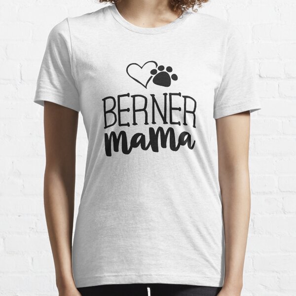 Berner Mama Shirt Bernese Mountain Dog Gifts Mom Mother Essential T-Shirt