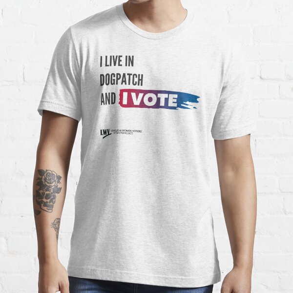 I Live in Dogpatch and I Vote - San Francisco - black text Essential T-Shirt