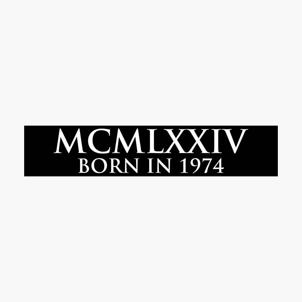 Born in 1974 (Roman numeral) Metal Print for Sale by gemgemshop | Redbubble