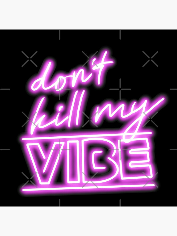 Don't Kill My Vibe' Neon Sign