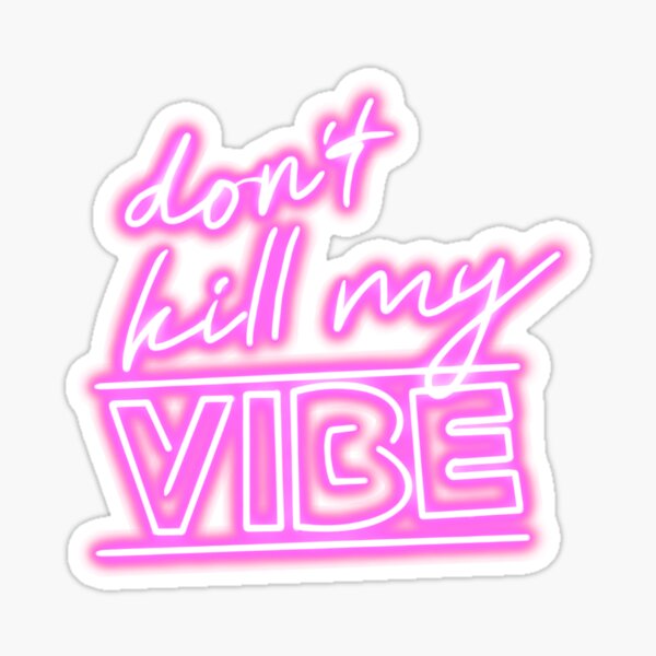 Bitch Don't Kill My Vibe Neon Sign