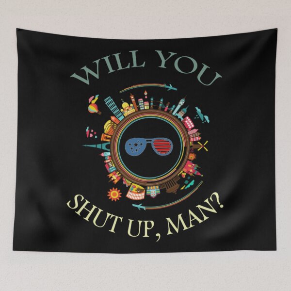 Item preview, WILL YOU SHUT UP MAN designed and sold by JoanneHughes.