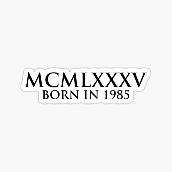 born-in-1985-roman-numeral-sticker-by-gemgemshop-redbubble