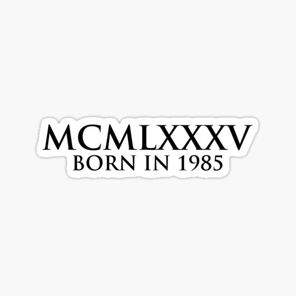 Born in 1985 (Roman numeral)