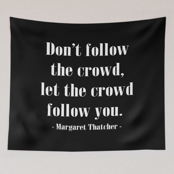 Item preview, The Crowd Famous History Quote Margaret Thatcher print designed and sold by jakehughes2015.