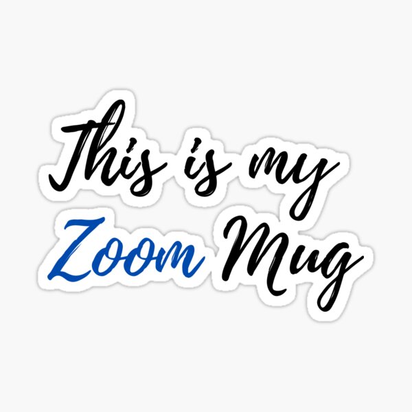 This is my Zoom Mug Sticker