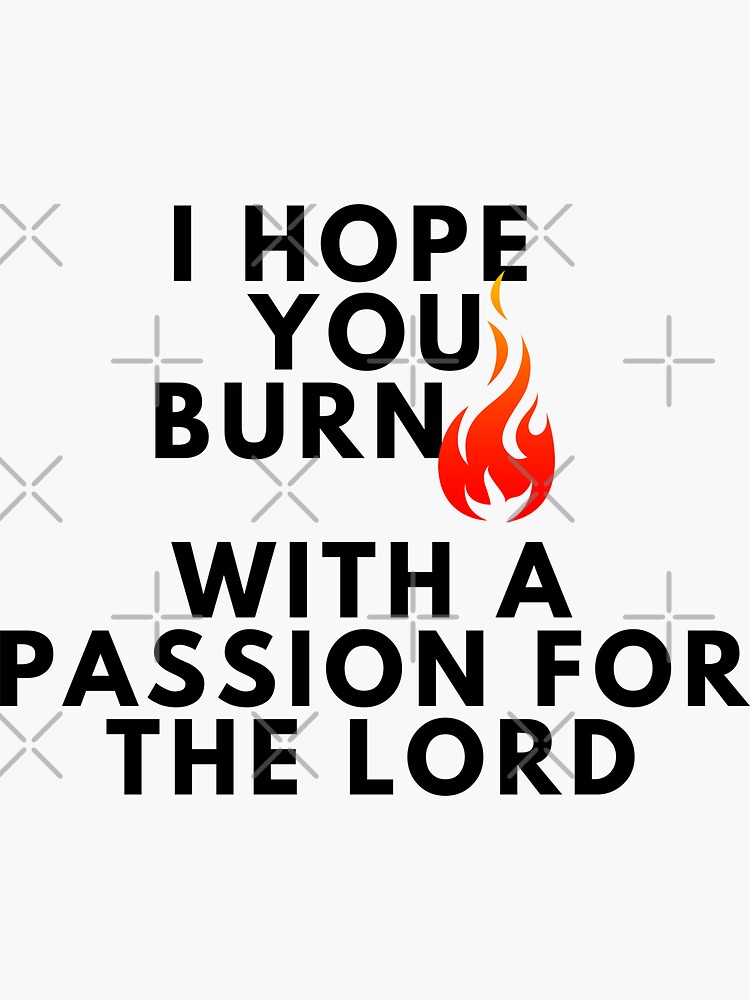 "Burn with passion for the Lord" Sticker by GeneralJesus Redbubble