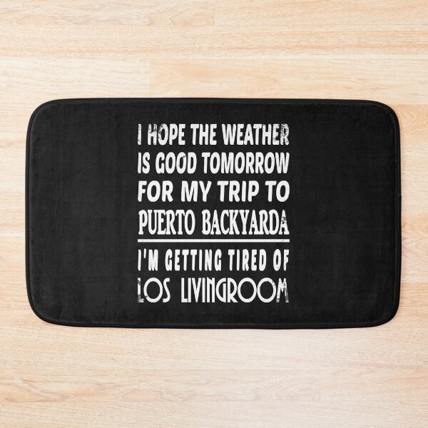 Item preview, I hope the weather is good tomorrow for my trip to puerto backyarda gift designed and sold by CareShare Design.