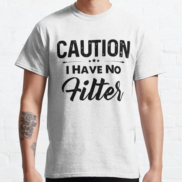 Caution I Have No Filter Classic T-Shirt