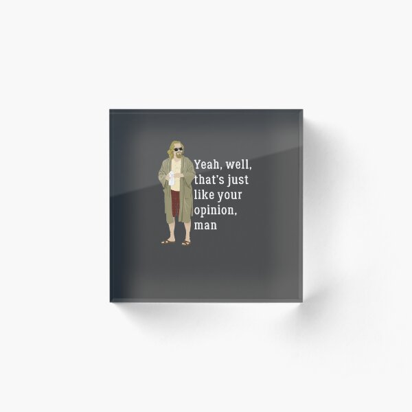 Yeah, well, that’s just like your opinion, man Acrylic Block