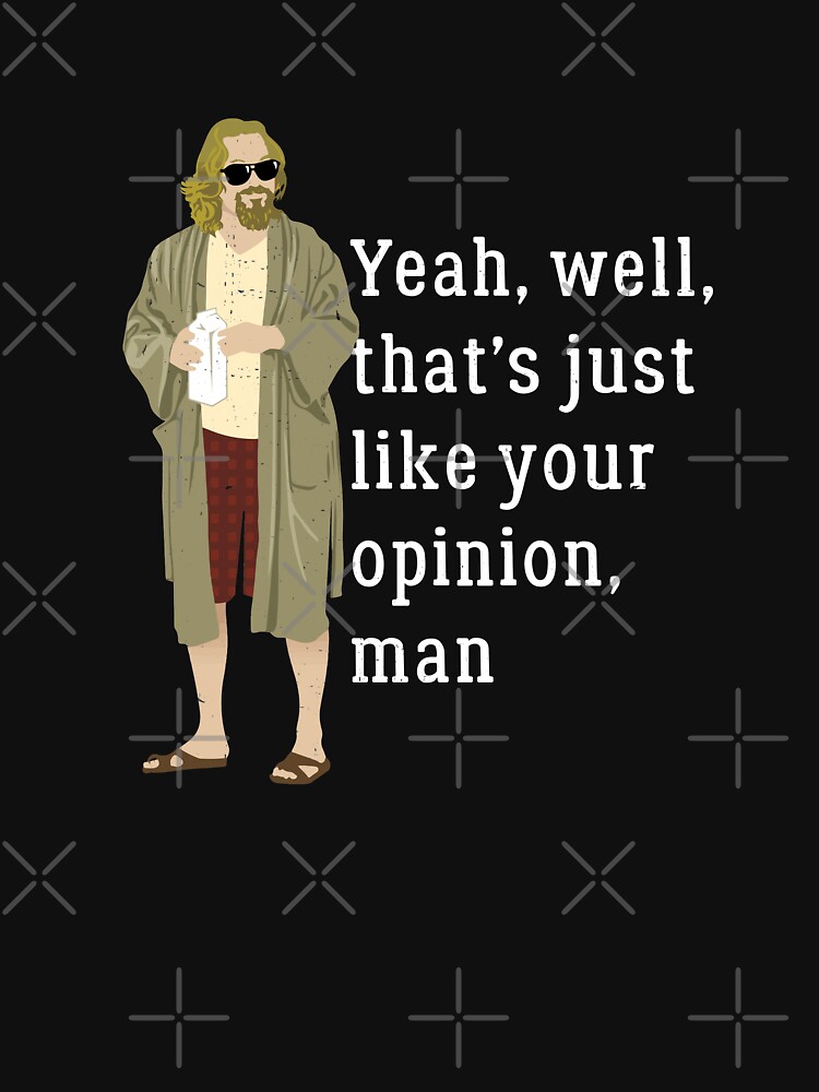 Thumbnail 7 of 7, Essential T-Shirt, Yeah, well, that’s just like your opinion, man designed and sold by Primotees.