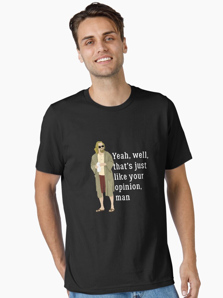 Thumbnail 2 of 7, Essential T-Shirt, Yeah, well, that’s just like your opinion, man designed and sold by Primotees.