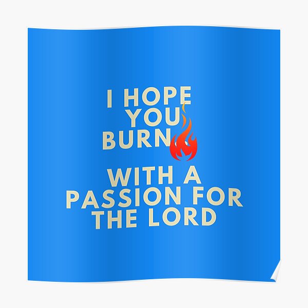 "Burn with passion for the Lord" Poster for Sale by GeneralJesus