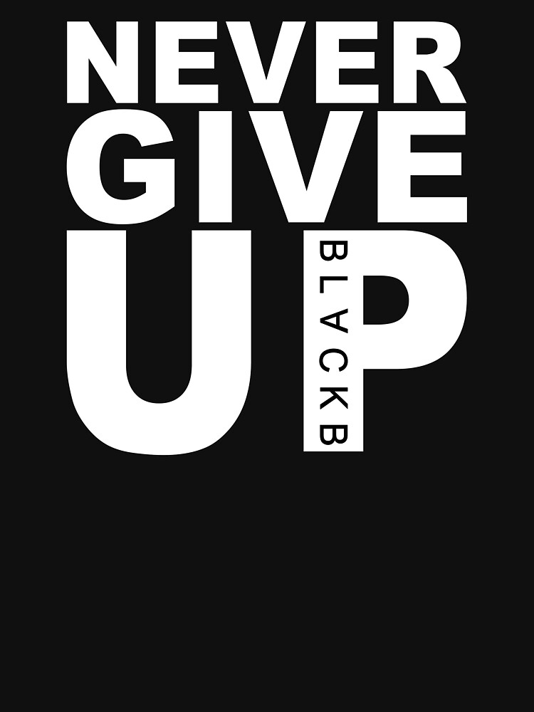 never give up shirt black b