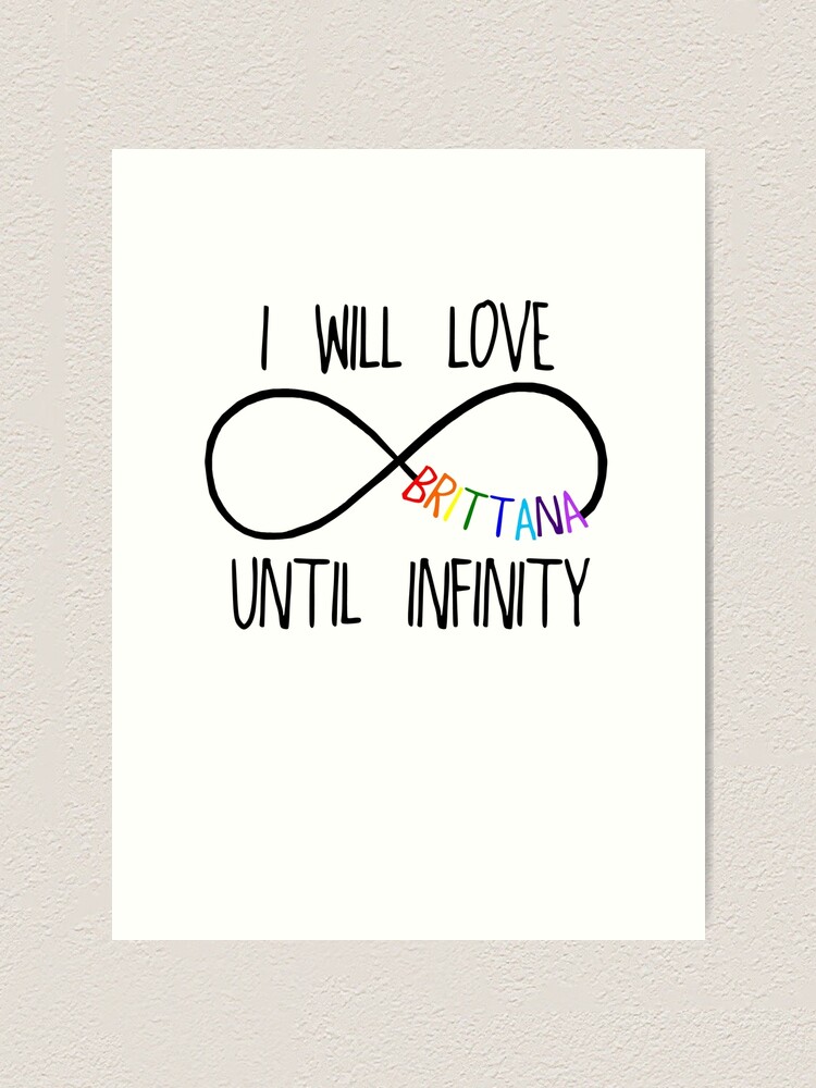 I Will Love Brittana Until Infinity Art Print By Dolphinvera Redbubble
