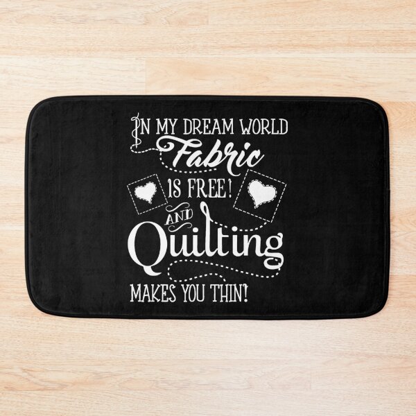 Item preview, In My Dream World Fabric Is Free And Quilting Make You Thin designed and sold by Charles Brian.