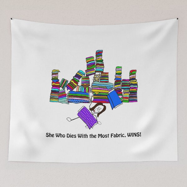Item preview, She Who Dies With the Most Fabric Wins! designed and sold by Charles Brian.