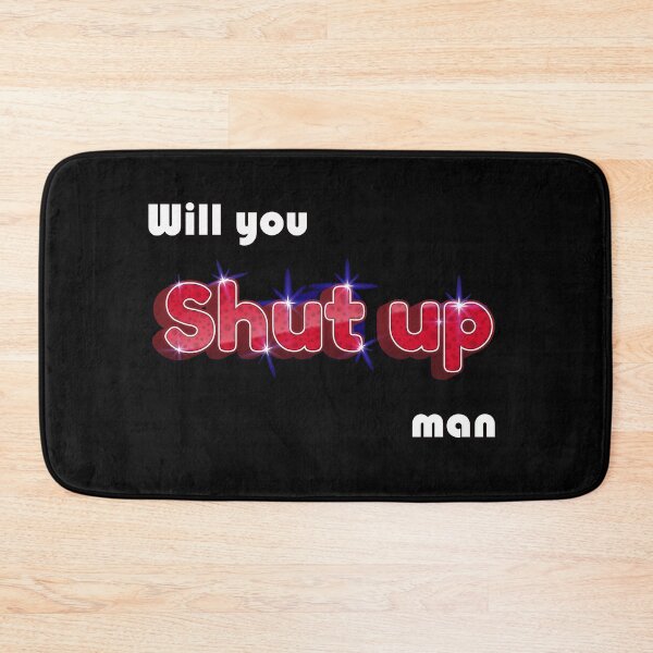 Item preview, WILL YOU SHUT UP MAN designed and sold by Delicious Design ⭐⭐⭐⭐⭐.