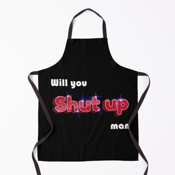 Item preview, WILL YOU SHUT UP MAN designed and sold by Delicious Design ⭐⭐⭐⭐⭐.