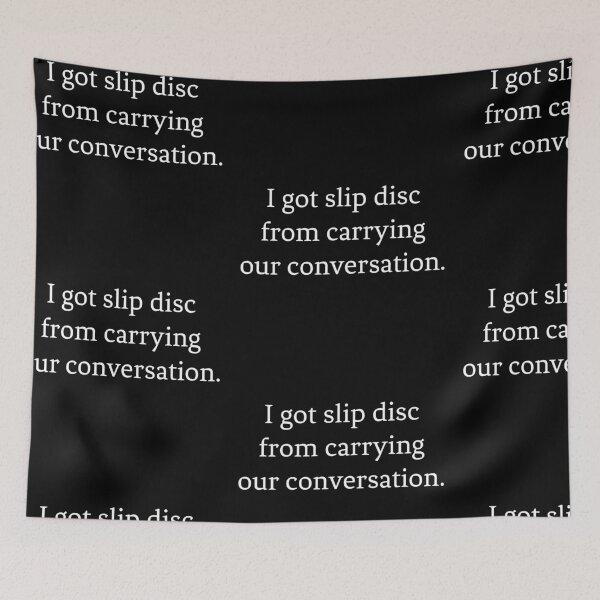 Item preview, I Got Slip Disc From Carrying Our Conversation designed and sold by somebasic.