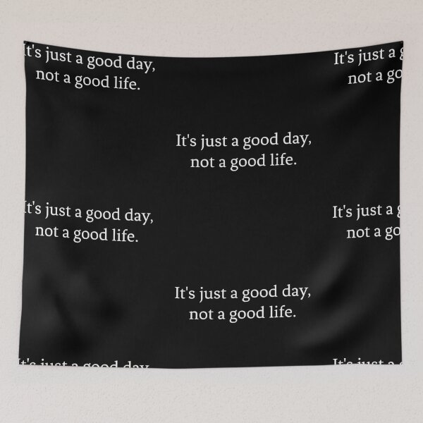 Item preview, Its Just A Good Day, Not A Good Life designed and sold by somebasic.