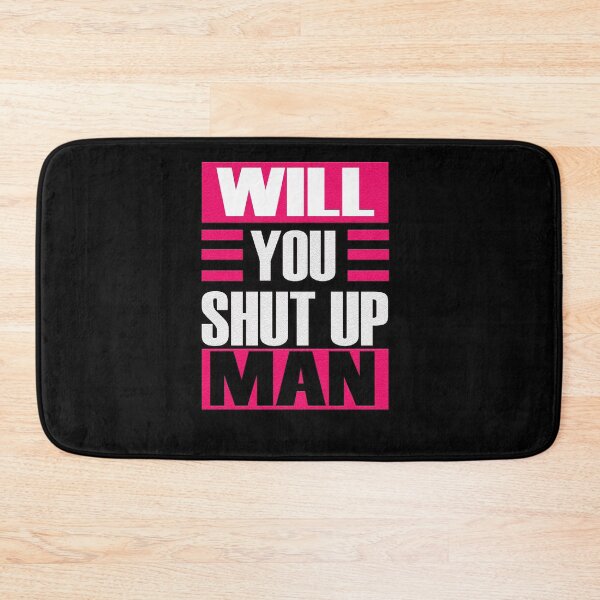 Item preview, WILL YOU SHUT UP MAN designed and sold by Delicious Design ⭐⭐⭐⭐⭐.